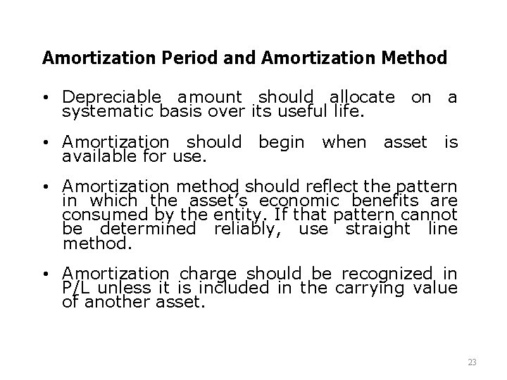 Amortization Period and Amortization Method • Depreciable amount should allocate on a systematic basis