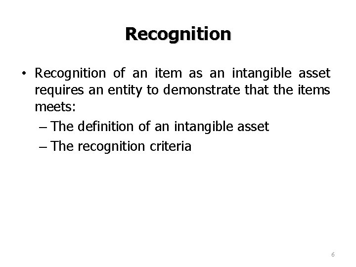 Recognition • Recognition of an item as an intangible asset requires an entity to