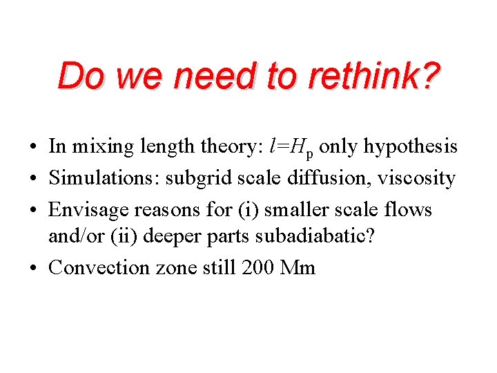 Do we need to rethink? • In mixing length theory: l=Hp only hypothesis •
