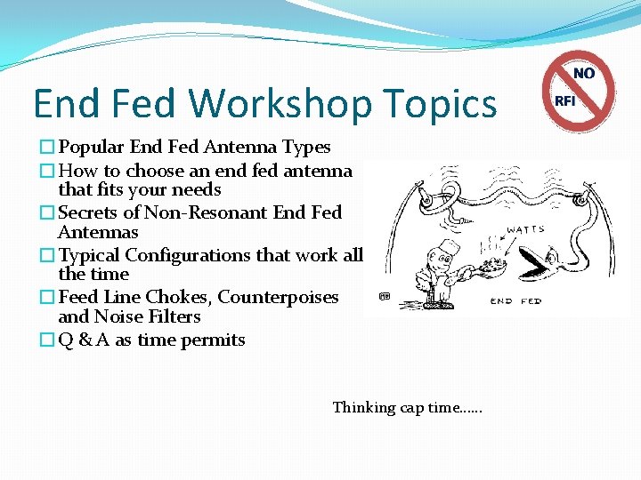 End Fed Workshop Topics �Popular End Fed Antenna Types �How to choose an end