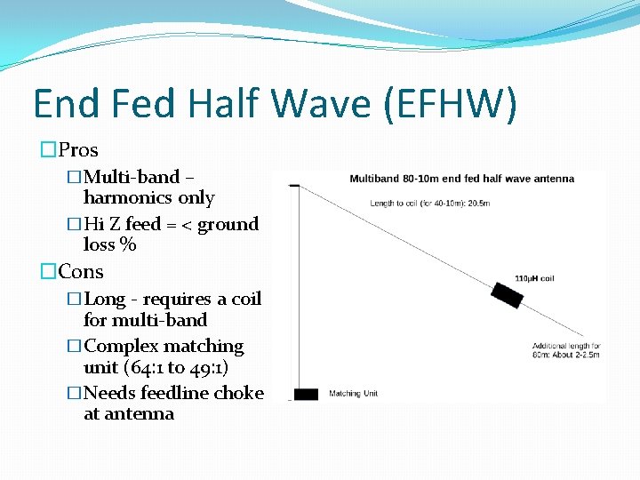 End Fed Half Wave (EFHW) �Pros �Multi-band – harmonics only �Hi Z feed =