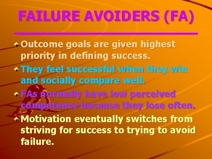 FAILURE AVOIDERS (FA) Outcome goals are given highest priority in defining success. They feel