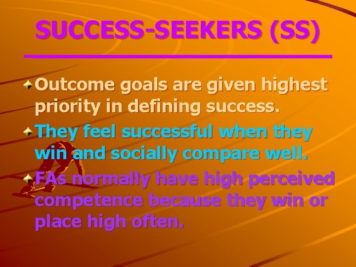 SUCCESS-SEEKERS (SS) Outcome goals are given highest priority in defining success. They feel successful