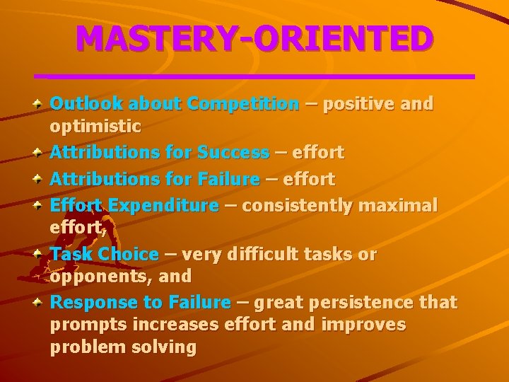 MASTERY-ORIENTED Outlook about Competition – positive and optimistic Attributions for Success – effort Attributions