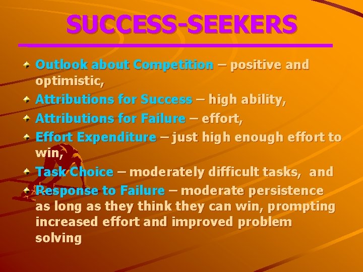 SUCCESS-SEEKERS Outlook about Competition – positive and optimistic, Attributions for Success – high ability,