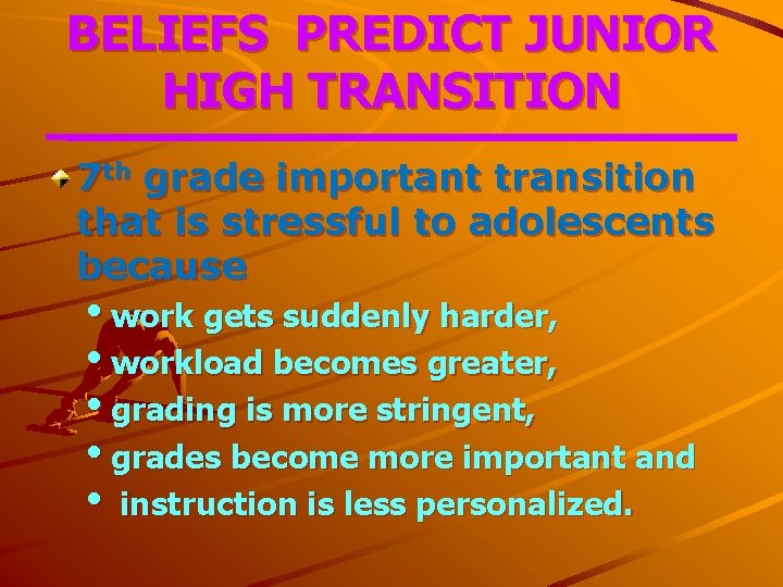 BELIEFS PREDICT JUNIOR HIGH TRANSITION 7 th grade important transition that is stressful to