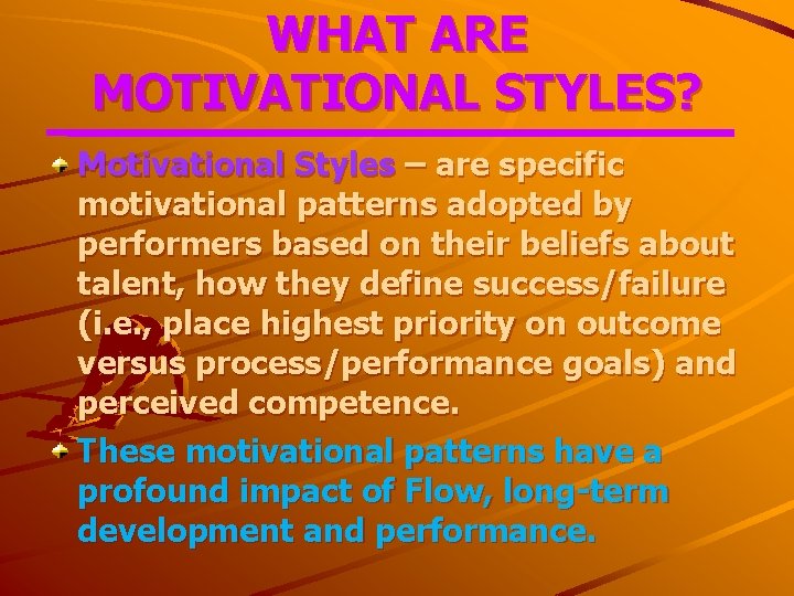 WHAT ARE MOTIVATIONAL STYLES? Motivational Styles – are specific motivational patterns adopted by performers