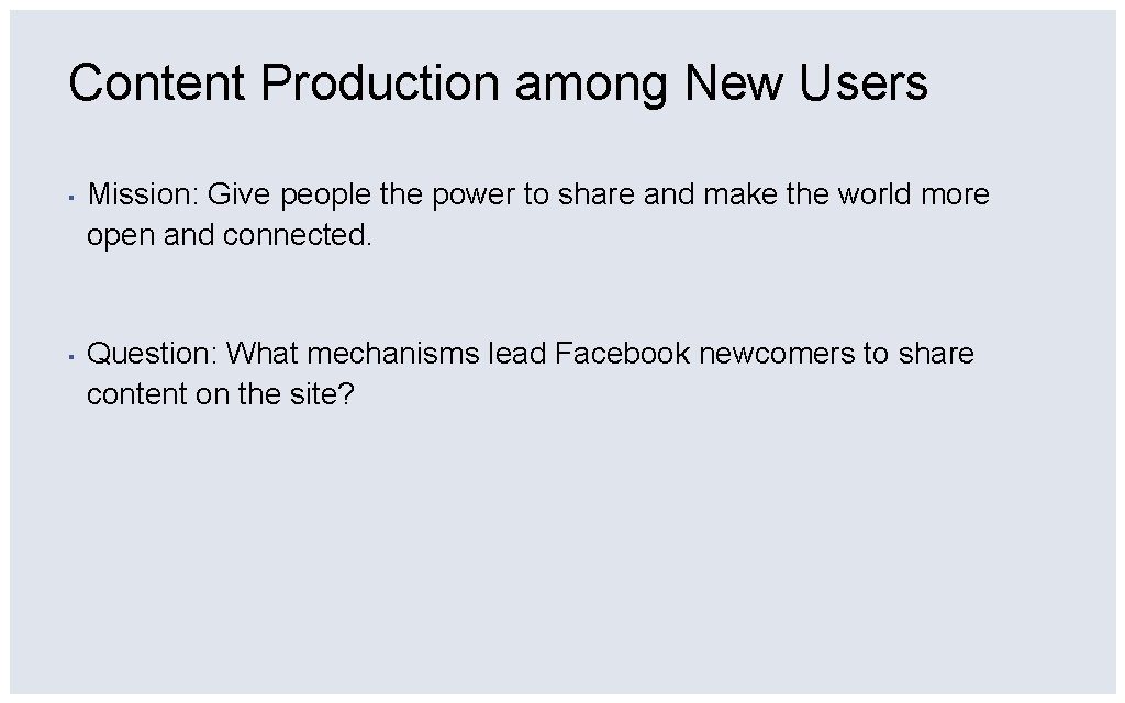 Content Production among New Users ▪ Mission: Give people the power to share and