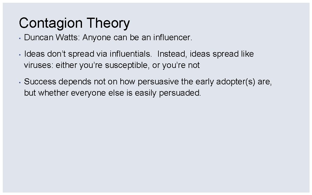 Contagion Theory ▪ Duncan Watts: Anyone can be an influencer. ▪ Ideas don’t spread