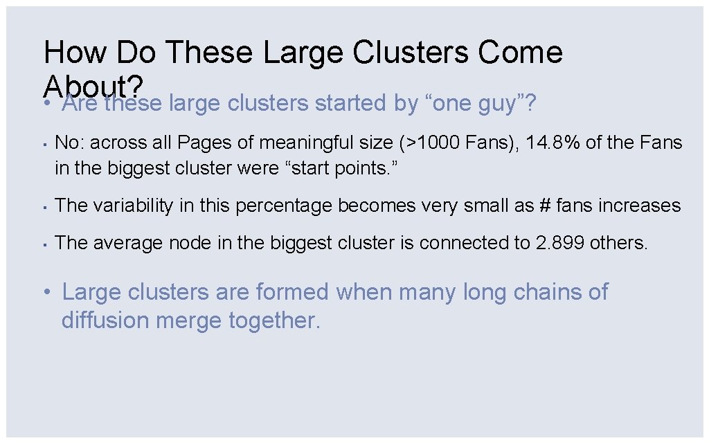 How Do These Large Clusters Come About? • Are these large clusters started by