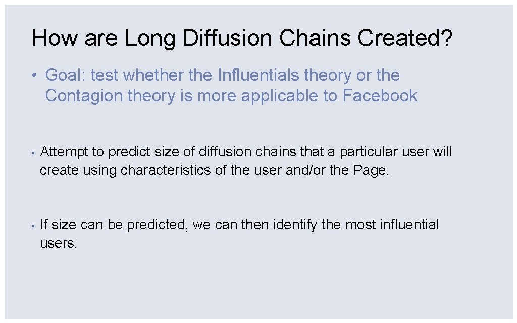 How are Long Diffusion Chains Created? • Goal: test whether the Influentials theory or