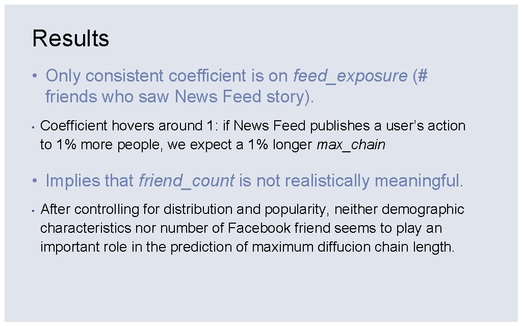 Results • Only consistent coefficient is on feed_exposure (# friends who saw News Feed