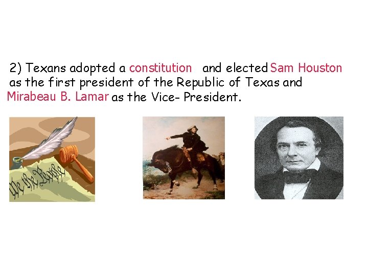 2) Texans adopted a constitution and elected Sam Houston as the first president of