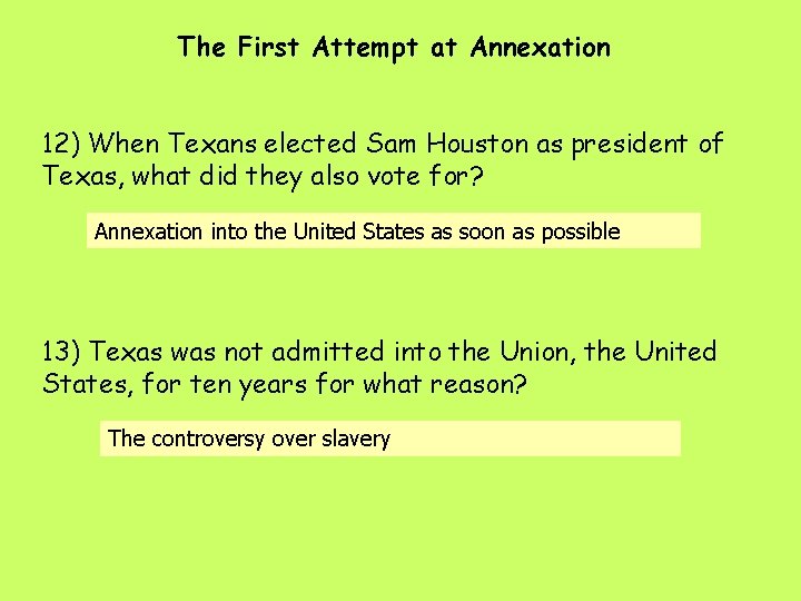 The First Attempt at Annexation 12) When Texans elected Sam Houston as president of