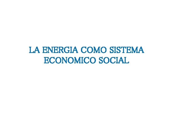 LA ENERGIA COMO SISTEMA ECONOMICO SOCIAL 