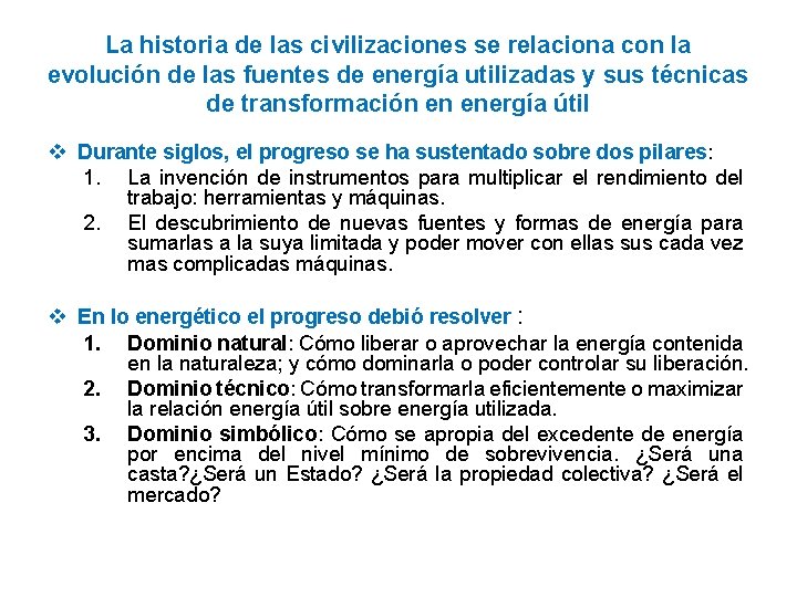 La historia de las civilizaciones se relaciona con la evolución de las fuentes de