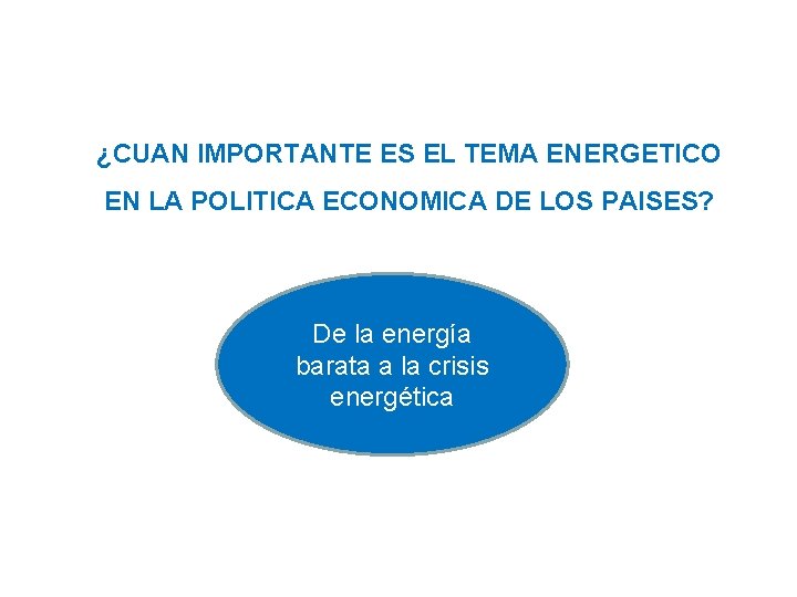 ¿CUAN IMPORTANTE ES EL TEMA ENERGETICO EN LA POLITICA ECONOMICA DE LOS PAISES? De