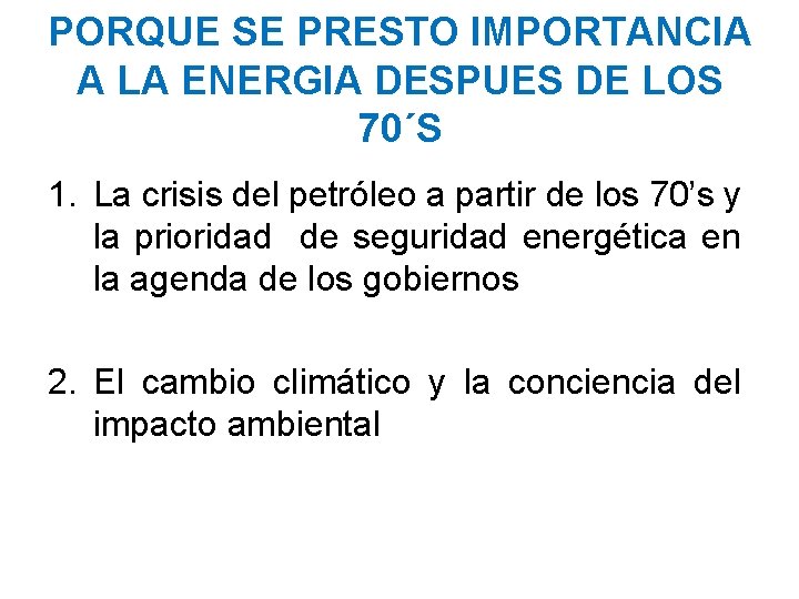 PORQUE SE PRESTO IMPORTANCIA A LA ENERGIA DESPUES DE LOS 70´S 1. La crisis