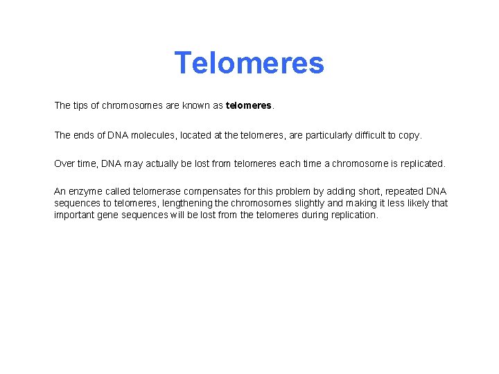 Telomeres The tips of chromosomes are known as telomeres. The ends of DNA molecules,