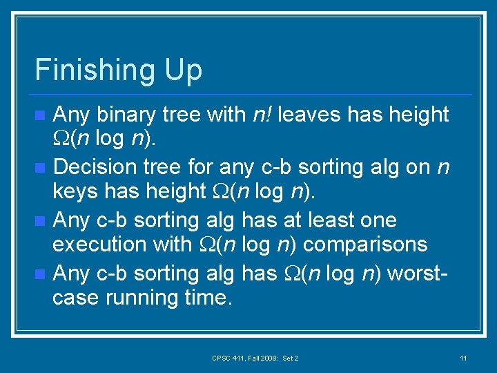 Finishing Up Any binary tree with n! leaves has height (n log n). n