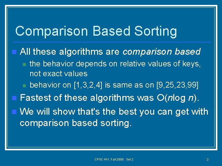 Comparison Based Sorting n All these algorithms are comparison based n n the behavior