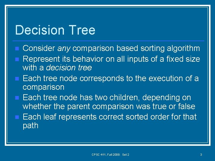 Decision Tree n n n Consider any comparison based sorting algorithm Represent its behavior
