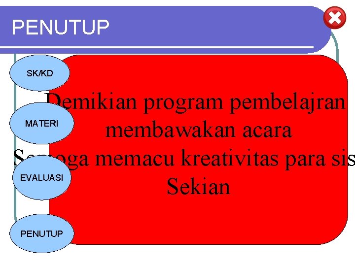 PENUTUP SK/KD Demikian program pembelajran membawakan acara Semoga memacu kreativitas para sis Sekian MATERI