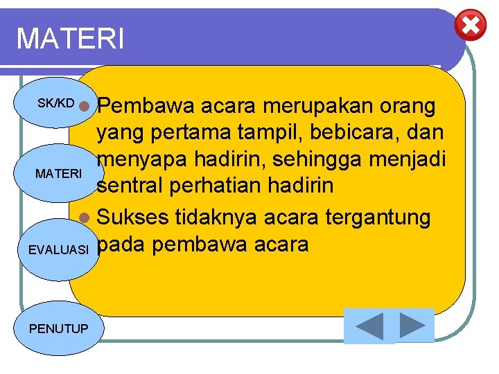 MATERI Pembawa acara merupakan orang yang pertama tampil, bebicara, dan menyapa hadirin, sehingga menjadi