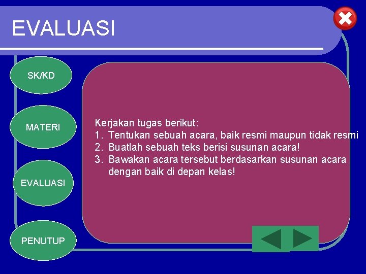 EVALUASI SK/KD MATERI EVALUASI PENUTUP Kerjakan tugas berikut: 1. Tentukan sebuah acara, baik resmi