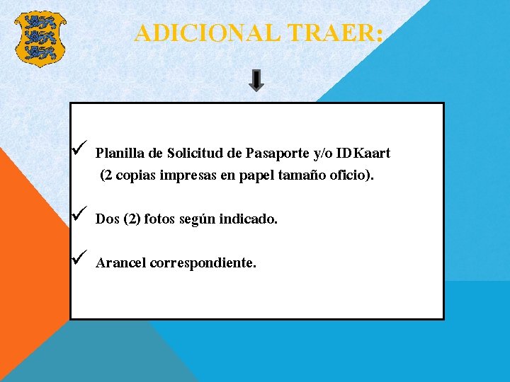 ADICIONAL TRAER: ü Planilla de Solicitud de Pasaporte y/o IDKaart (2 copias impresas en