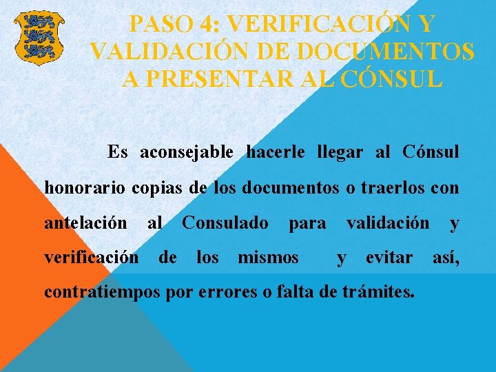 PASO 4: VERIFICACIÓN Y VALIDACIÓN DE DOCUMENTOS A PRESENTAR AL CÓNSUL Es aconsejable hacerle