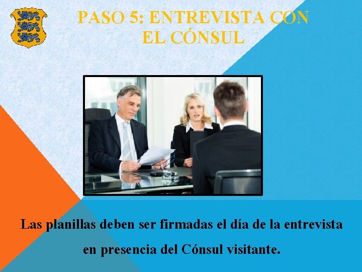 PASO 5: ENTREVISTA CON EL CÓNSUL Las planillas deben ser firmadas el día de