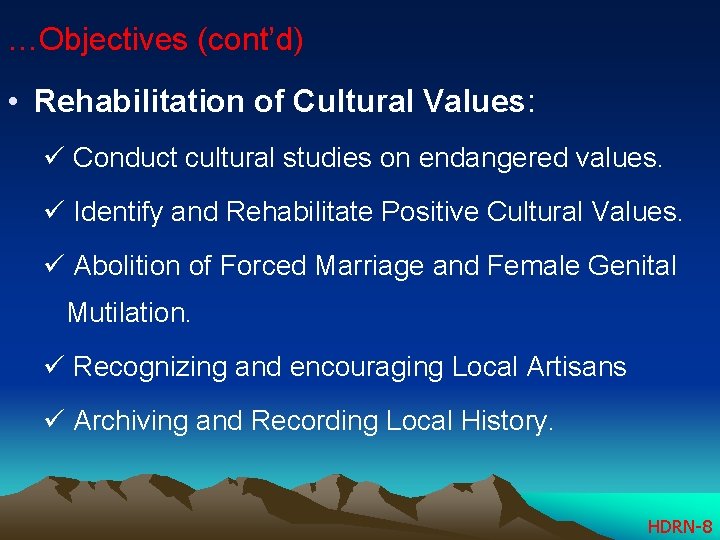 …Objectives (cont’d) • Rehabilitation of Cultural Values: ü Conduct cultural studies on endangered values.