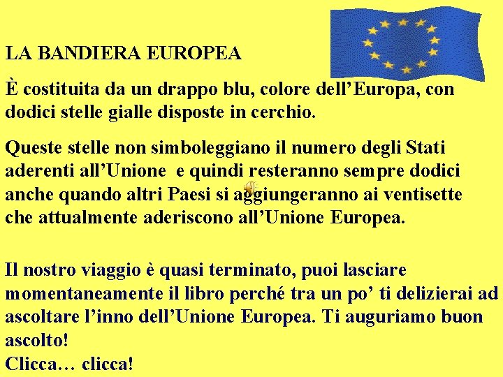 LA BANDIERA EUROPEA È costituita da un drappo blu, colore dell’Europa, con dodici stelle LA BANDIERA EUROPEA È costituita da un drappo blu, colore dell’Europa, con dodici stelle