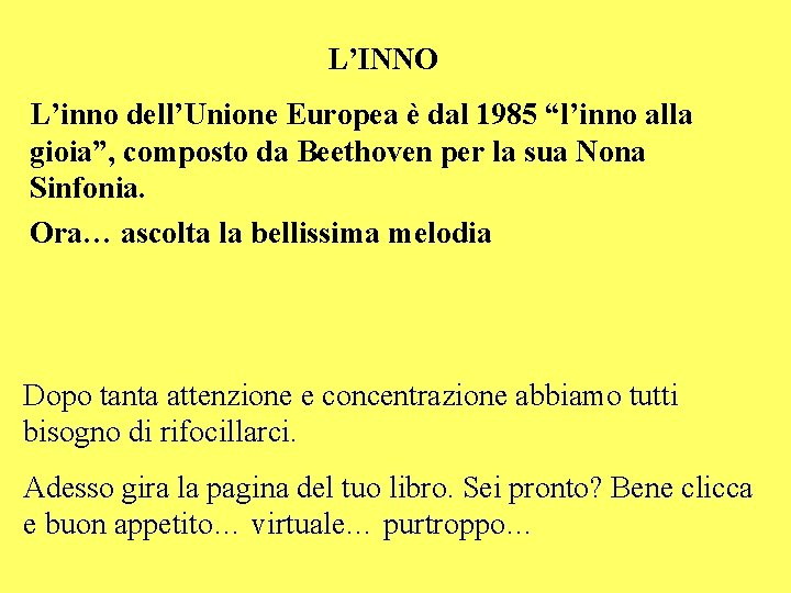 L’INNO L’inno dell’Unione Europea è dal 1985 “l’inno alla gioia”, composto da Beethoven per