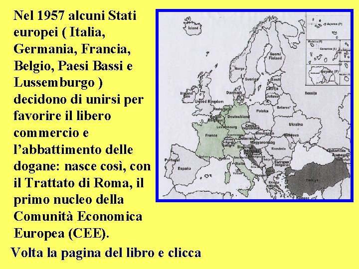 Nel 1957 alcuni Stati europei ( Italia, Germania, Francia, Belgio, Paesi Bassi e Lussemburgo Nel 1957 alcuni Stati europei ( Italia, Germania, Francia, Belgio, Paesi Bassi e Lussemburgo