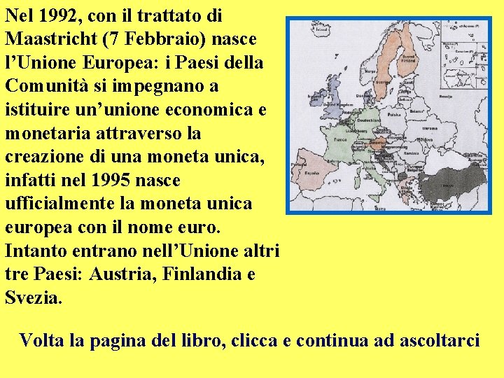 Nel 1992, con il trattato di Maastricht (7 Febbraio) nasce l’Unione Europea: i Paesi Nel 1992, con il trattato di Maastricht (7 Febbraio) nasce l’Unione Europea: i Paesi