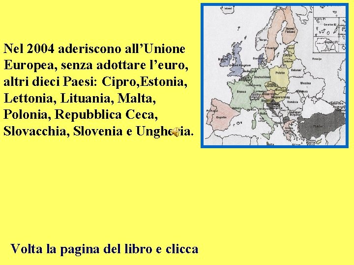 Nel 2004 aderiscono all’Unione Europea, senza adottare l’euro, altri dieci Paesi: Cipro, Estonia, Lettonia,