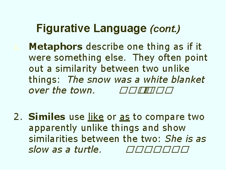 Figurative Language (cont. ) 1. Metaphors describe one thing as if it were something