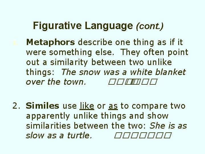 Figurative Language (cont. ) 1. Metaphors describe one thing as if it were something Figurative Language (cont. ) 1. Metaphors describe one thing as if it were something