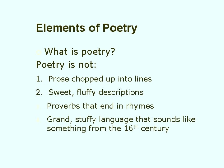 Elements of Poetry What is poetry? Poetry is not: ¡ 1. Prose chopped up