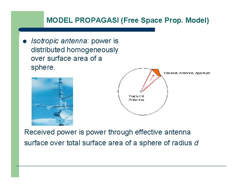 MODEL PROPAGASI (Free Space Prop. Model) Isotropic antenna: power is distributed homogeneously over surface