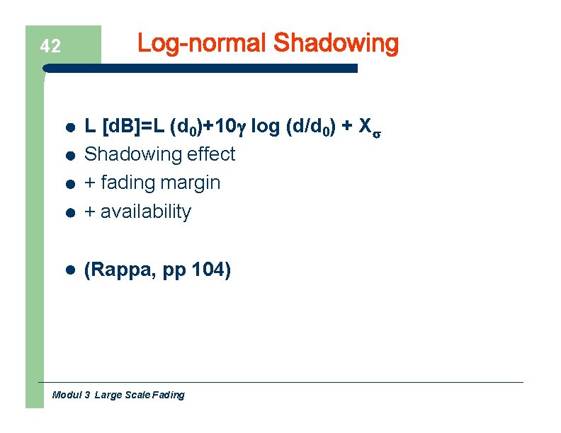 42 L [d. B]=L (d 0)+10 log (d/d 0) + X Shadowing effect +