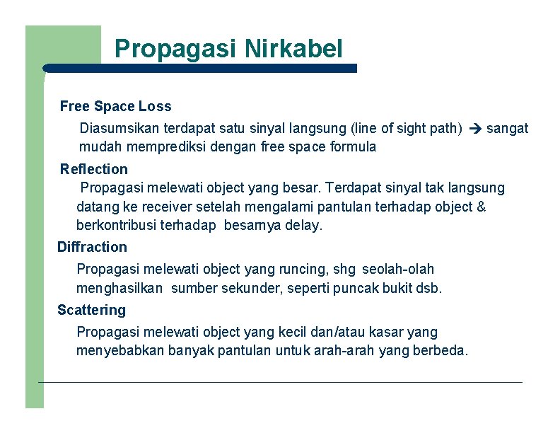 Propagasi Nirkabel Free Space Loss Diasumsikan terdapat satu sinyal langsung (line of sight path)