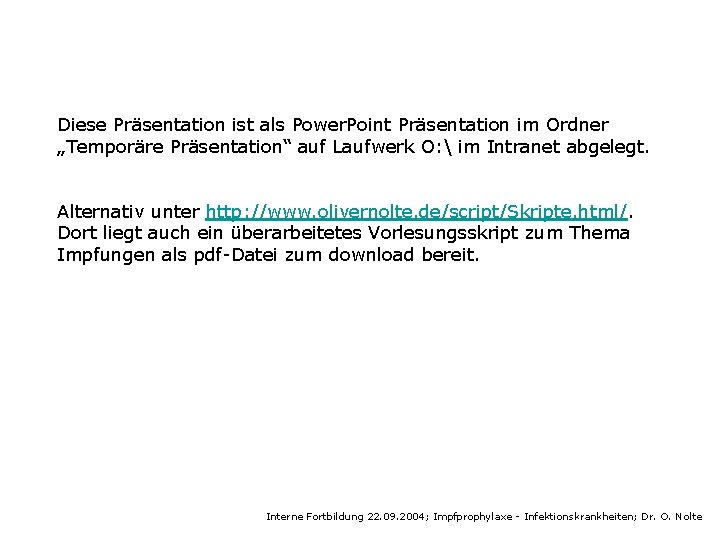 Diese Präsentation ist als Power. Point Präsentation im Ordner „Temporäre Präsentation“ auf Laufwerk O: