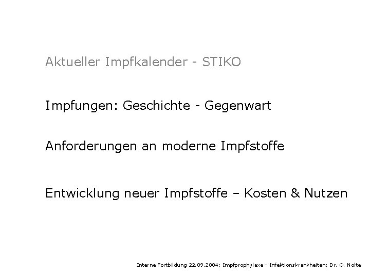 Aktueller Impfkalender - STIKO Impfungen: Geschichte - Gegenwart Anforderungen an moderne Impfstoffe Entwicklung neuer