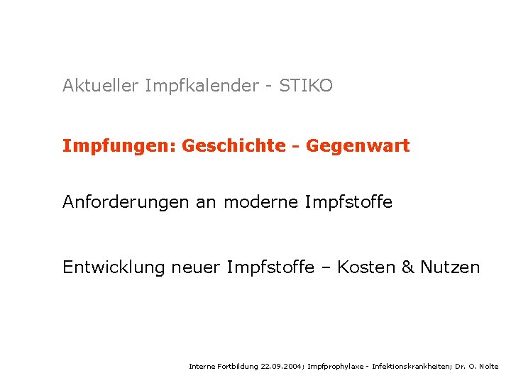 Aktueller Impfkalender - STIKO Impfungen: Geschichte - Gegenwart Anforderungen an moderne Impfstoffe Entwicklung neuer