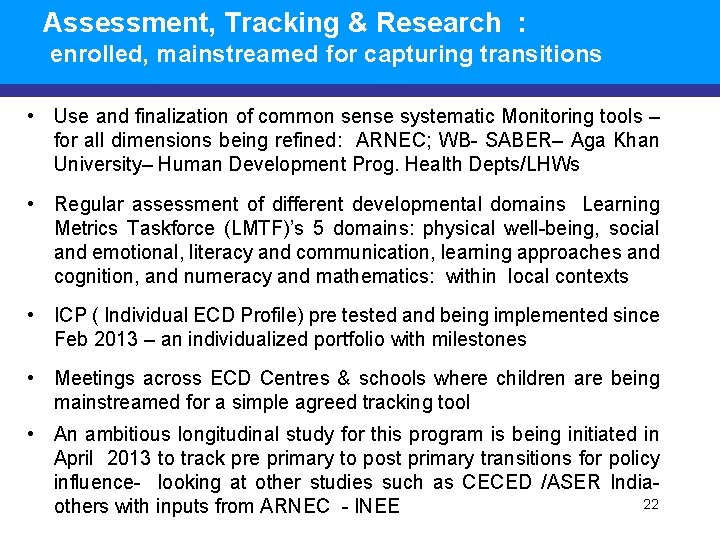 Assessment, Tracking & Research : enrolled, mainstreamed for capturing transitions • Use and finalization