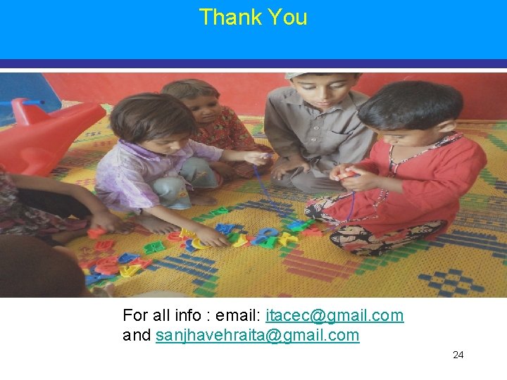 Thank You For all info : email: itacec@gmail. com and sanjhavehraita@gmail. com 24 