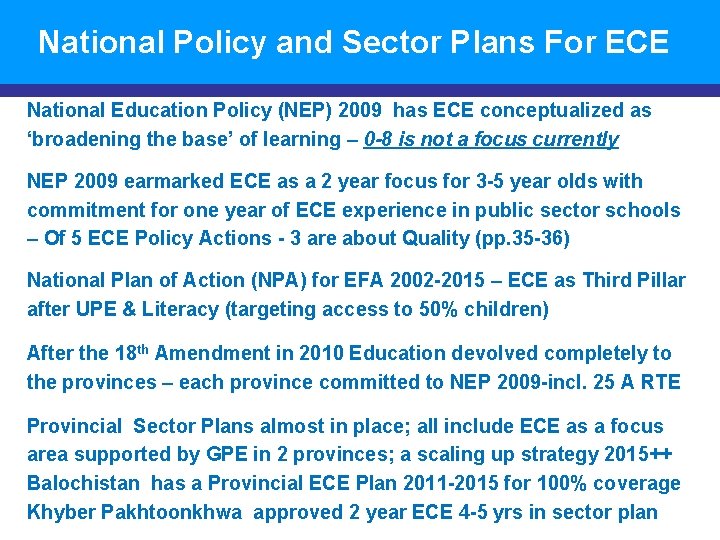 National Policy and Sector Plans For ECE National Education Policy (NEP) 2009 has ECE